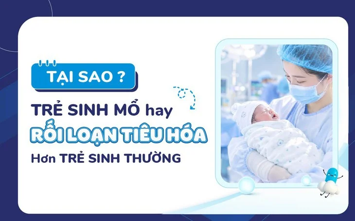 Trẻ sinh mổ dễ gặp vấn đề tiêu hóa do thiếu lợi khuẩn từ đường sinh của mẹ.